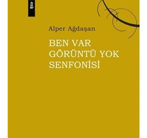 Ben Var Görüntü Yok Senfonisi - Alper Ağdaşan
