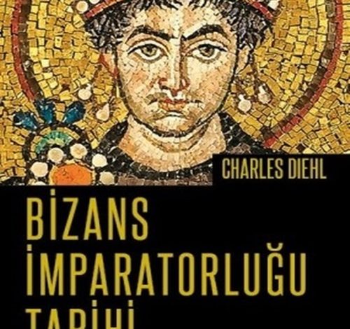 Bizans İmparatorluğu Tarihi - Charles Diehl