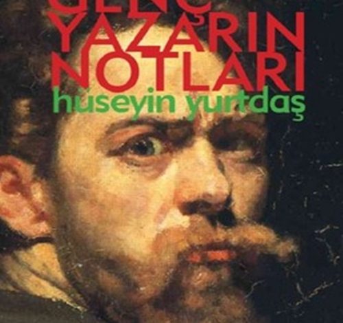 Genç Yazarın Notları - Hüseyin Yurtdaş