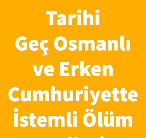 İntiharın Tarihi-Geç Osmanlı ve Erken Cumhuriyette İstemli Ölüm Halleri - Rüya Kılıç