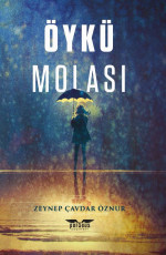 Öykü Molası - Zeynep Çavdar Öznur, Özlem Baydak (Editör), Mehmet Karadoğan (Tasarımcı) E-Kitap İndir