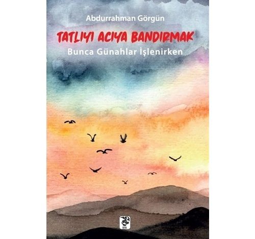Tatlıyı Acıya Bandırmak - Abdurrahman Görgün