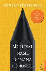 Bir Hayal Nasıl Romana Dönüşür? - Zümrüt Bıyıklıoğlu, Devrim Yalkut (Editör) E-Kitap İndir