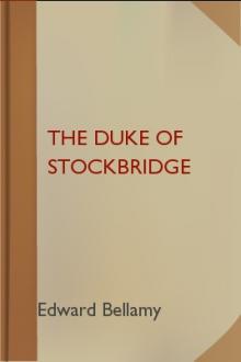The Duke of Stockbridge by Edward Bellamy