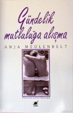 Gündelik Mutluluğa Alışma - Anja Meulenbelt E-Kitap İndir
