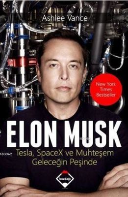 Elon Musk: Tesla SpaceX ve Muhteşem Geleceğin Peşinde