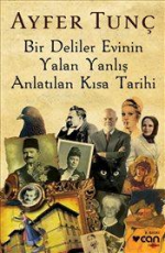 Bir Deliler Evinin Yalan Yanlış Anlatılan Kısa Tarihi - Ayfer Tunç E-Kitap İndir