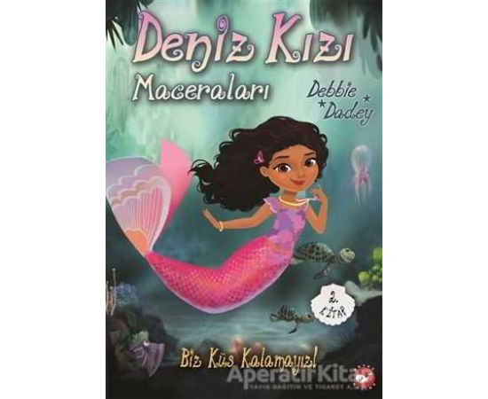 Biz Küs Kalamayız! - Deniz Kızı Maceraları 2.Kitap - Debbie Dadey - Beyaz Balina Yayınları