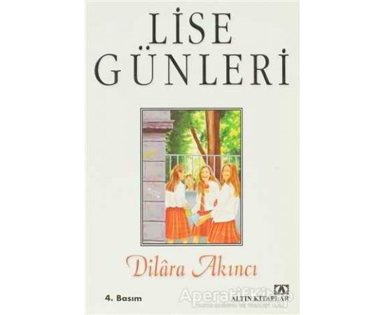 Lise Günleri Dilara Akıncı Kitabı PDF indir 1 Lise Günleri - Dilara Akıncı - Altın Kitaplar