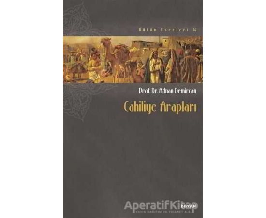 Cahiliye Arapları - Adnan Demircan - Beyan Yayınları