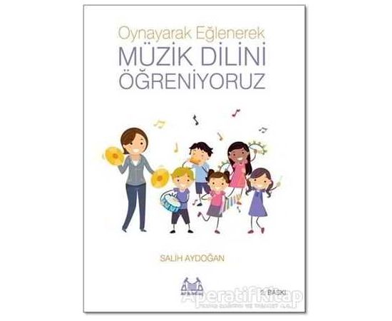 Oynayarak Eğlenerek Müzik Dilini Öğreniyoruz - Salih Aydoğan - Arkadaş Yayınları