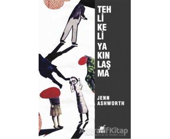 Tehlikeli Yakınlaşma - Jenn Ashworth - Ayrıntı Yayınları