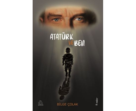 Atatürk ve Ben - Bilge Çolak - Mahlas Yayınları