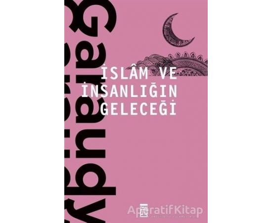 İslam ve İnsanlığın Geleceği - Roger Garaudy - Timaş Yayınları