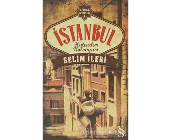 İstanbul Hatıralar Kolonyası - Selim İleri - Everest Yayınları