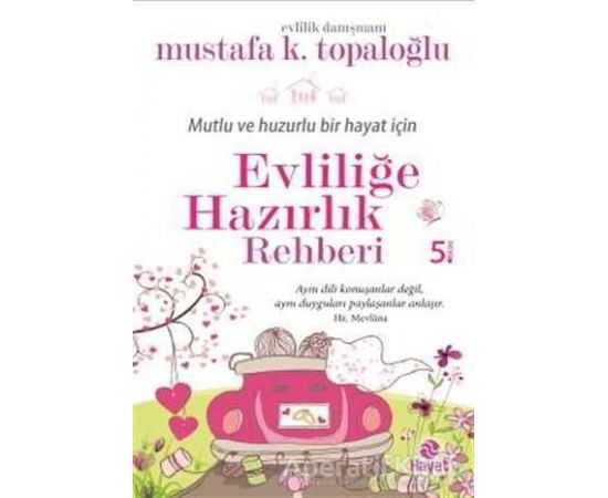 Mutlu ve Huzurlu Bir Hayat İçin Evliliğe Hazırlık Rehberi - Mustafa K. Topaloğlu - Hayat Yayınları
