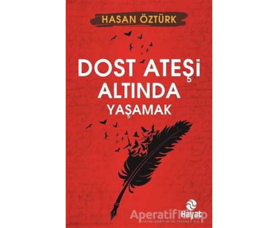 Dost Ateşi Altında Yaşamak - Hasan Öztürk - Hayat Yayınları