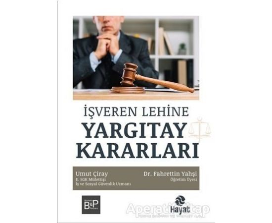 İşveren Lehine Yargıtay Kararları - Fahrettin Yahşi - Hayat Yayınları