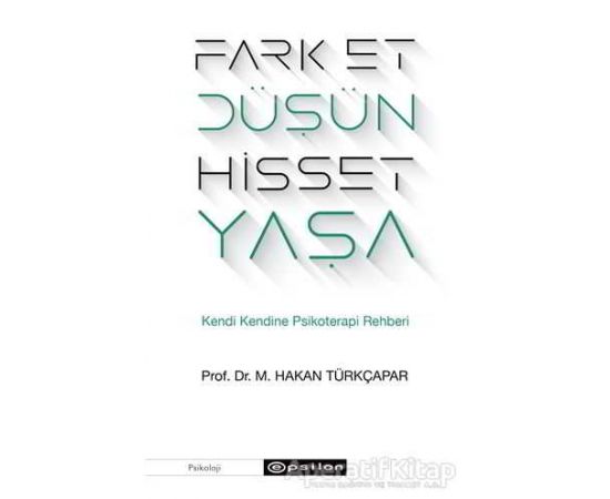 Fark Et Düşün Hisset Yaşa - Prof. Dr. M. Hakan Türkçapar - Epsilon Yayınevi