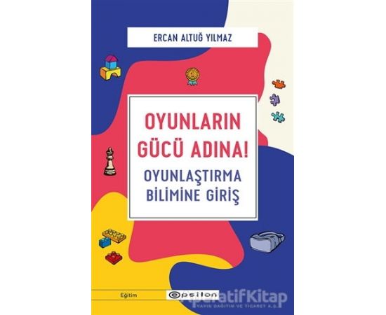 Oyunların Gücü Adına! - Ercan Altuğ Yılmaz - Epsilon Yayınevi