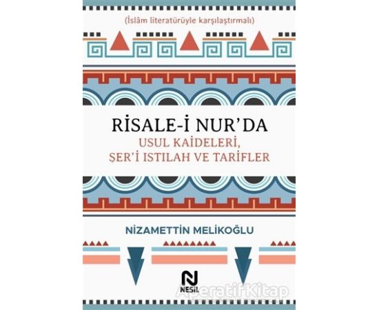 Risale-i Nur’da Usul Kaideleri, Şer’i Istılah ve Tarifler - Nizamettin Melikoğlu - Nesil Yayınları