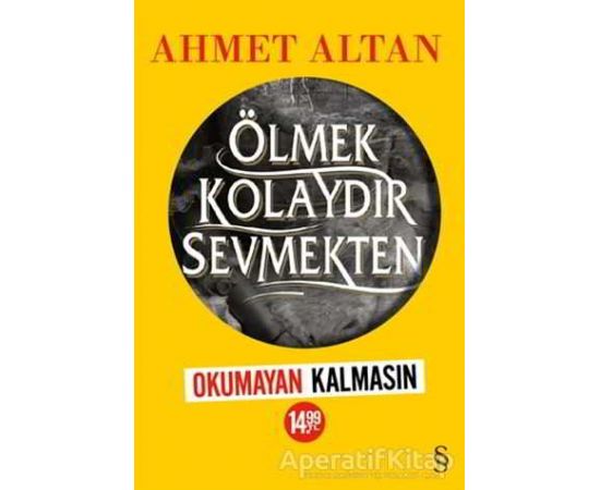 Ölmek Kolaydır Sevmekten (Kampanyalı) - Ahmet Altan - Everest Yayınları