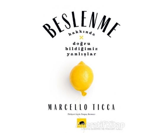Beslenme Hakkında Doğru Bildiğimiz Yanlışlar - Marcello Ticca - Kolektif Kitap