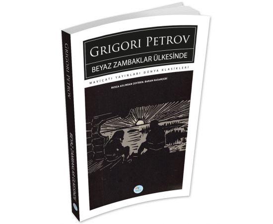 Beyaz Zambaklar Ülkesinde - Grigori Petrov - Maviçatı (Dünya Klasikleri)