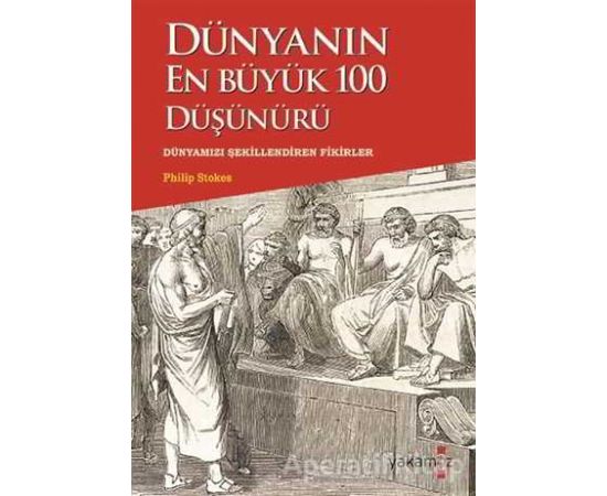 Dünyanın En Büyük 100 Düşünürü - Philip Stokes - Yakamoz Yayınevi