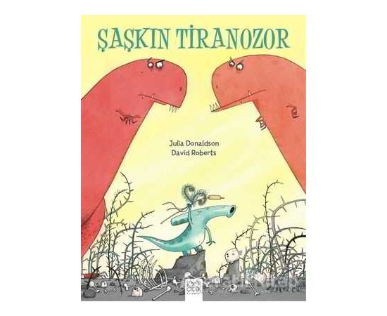 Şaşkın Tiranozor - Julia Donaldson - 1001 Çiçek Kitaplar