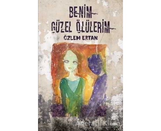 Benim Güzel Ölülerim - Özlem Ertan - İthaki Yayınları