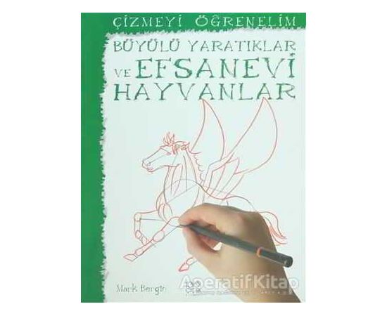 Çizmeyi Öğrenelim - Büyülü Yaratıklar ve Efsanevi Hayvanlar - Mark Bergin - 1001 Çiçek Kitaplar