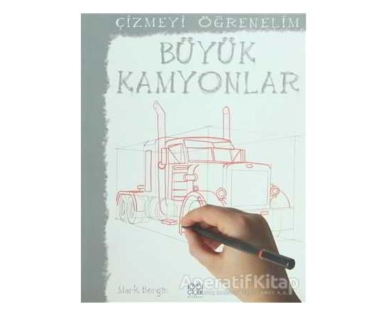 Çizmeyi Öğrenelim - Büyük Kamyonlar - Mark Bergin - 1001 Çiçek Kitaplar