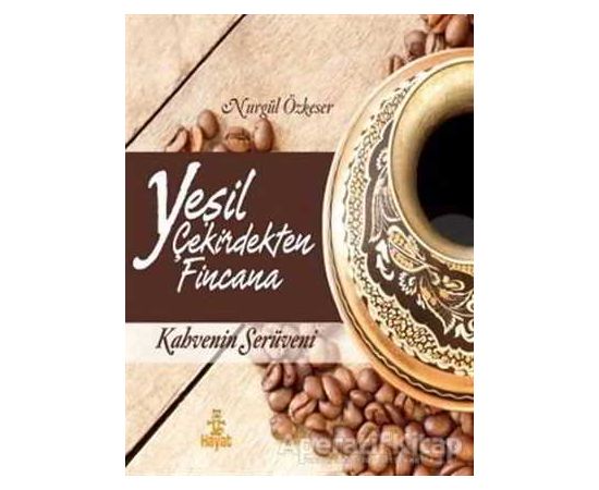 Yeşil Çekirdekten Fincana - Nurgül Özkeser - Hayat Yayınları