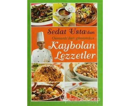 Sedat Usta’dan Osmanlı’dan Günümüze Kaybolan Lezzetler - Sedat Çal - Hayat Yayınları