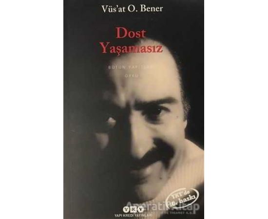 Dost Yaşamasız - Vüsat O. Bener - Yapı Kredi Yayınları