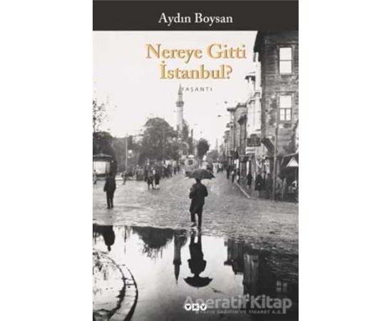Nereye Gitti İstanbul? - Aydın Boysan - Yapı Kredi Yayınları