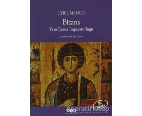 Bizans Yeni Roma İmparatorluğu - Cyril Mango - Yapı Kredi Yayınları