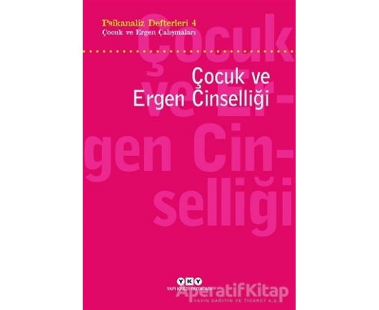Psikanaliz Defterleri 4 - Çocuk ve Ergen Çalışmaları / Çocuk ve Ergen Cinselliği