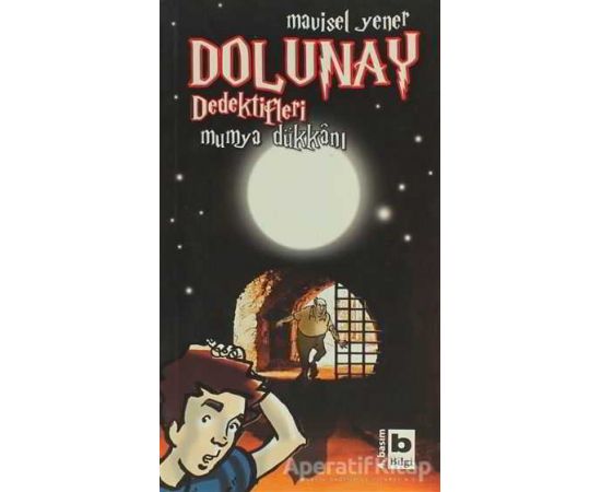Dolunay Dedektifleri - Mumya Dükkanı - Mavisel Yener - Bilgi Yayınevi