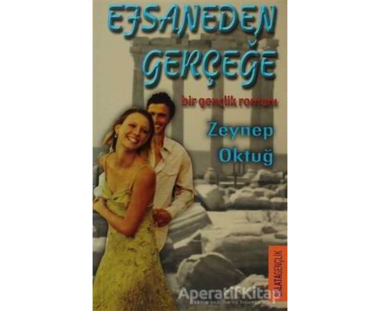 Efsaneden Gerçeğe - Zeynep Oktuğ - Galata Yayıncılık