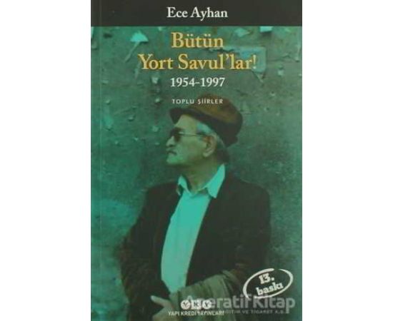 Bütün Yort Savul’lar! 1954 - 1997 - Ece Ayhan - Yapı Kredi Yayınları