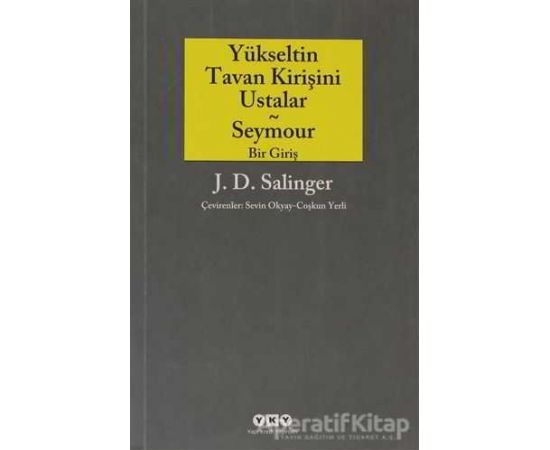 Yükseltin Tavan Kirişini Ustalar - Seymour Bir Giriş - Jerome David Salinger - Yapı Kredi Yayınları