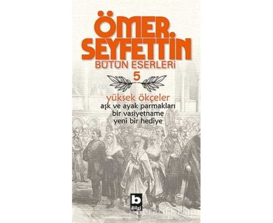 Ömer Seyfettin Bütün Eserleri 5 Yüksek Ökçeler Ömer Seyfettin Bilgi Yayınevi Kitabı PDF indir 1 Ömer Seyfettin Bütün Eserleri 5 - Yüksek Ökçeler - Ömer Seyfettin - Bilgi Yayınevi