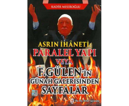 Asrın İhaneti : Paralel Yapı veya F. Gülenin Günah Galerisinden Sayfalar