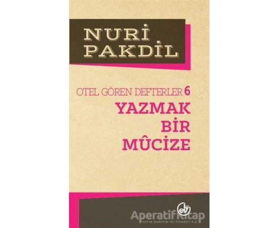 Otel Gören Defterler 6: Yazmak Bir Mucize - Nuri Pakdil - Edebiyat Dergisi Yayınları